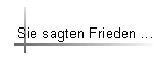 Sie sagten Frieden ...