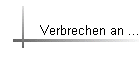 Verbrechen an ...