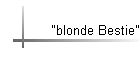 "blonde Bestie"