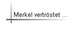 Merkel vertrstet ...