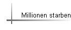 Millionen starben