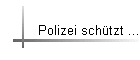 Polizei schtzt ...