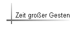 Zeit groer Gesten