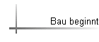 Bau beginnt