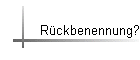 Rckbenennung?