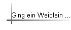 Ging ein Weiblein ...